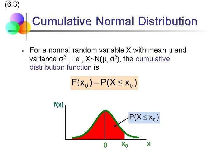 (6. 3) Cumulative Normal Distribution § For a normal random variable X with mean