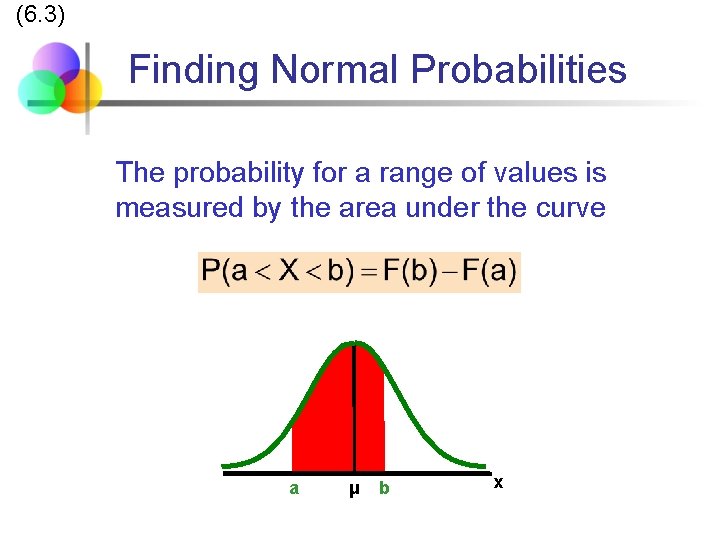 (6. 3) Finding Normal Probabilities The probability for a range of values is measured