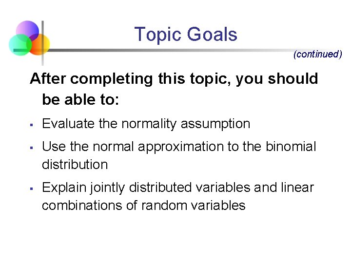 Topic Goals (continued) After completing this topic, you should be able to: § §
