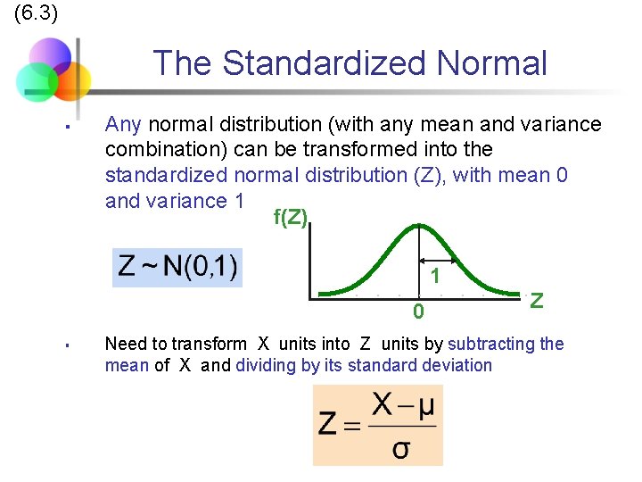 (6. 3) The Standardized Normal § Any normal distribution (with any mean and variance