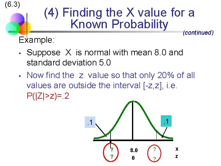 (6. 3) (4) Finding the X value for a Known Probability (continued) Example: §