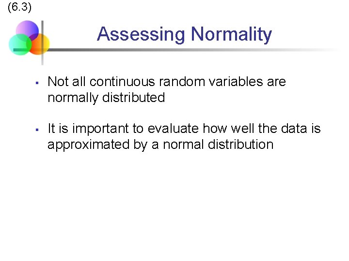 (6. 3) Assessing Normality § § Not all continuous random variables are normally distributed