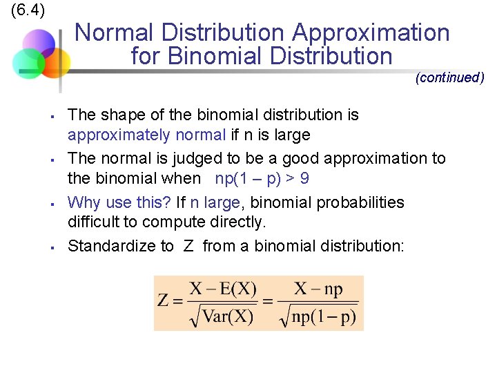 (6. 4) Normal Distribution Approximation for Binomial Distribution (continued) § § The shape of