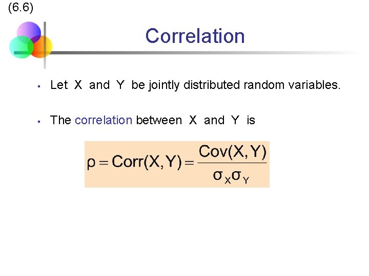 (6. 6) Correlation § Let X and Y be jointly distributed random variables. §