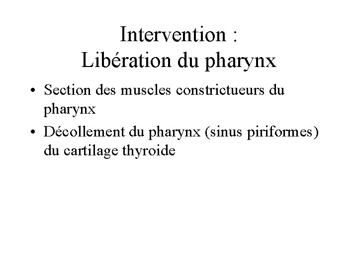 Intervention : Libération du pharynx • Section des muscles constrictueurs du pharynx • Décollement