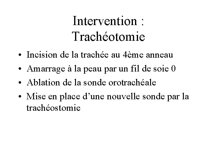 Intervention : Trachéotomie • • Incision de la trachée au 4ème anneau Amarrage à