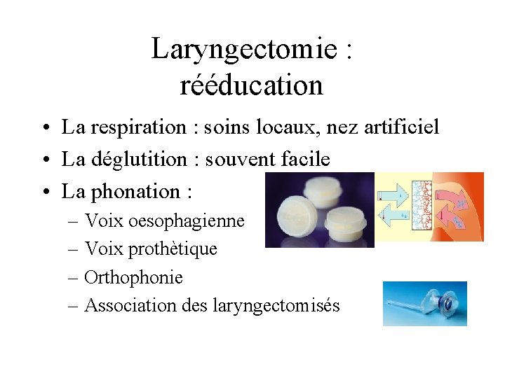 Laryngectomie : rééducation • La respiration : soins locaux, nez artificiel • La déglutition