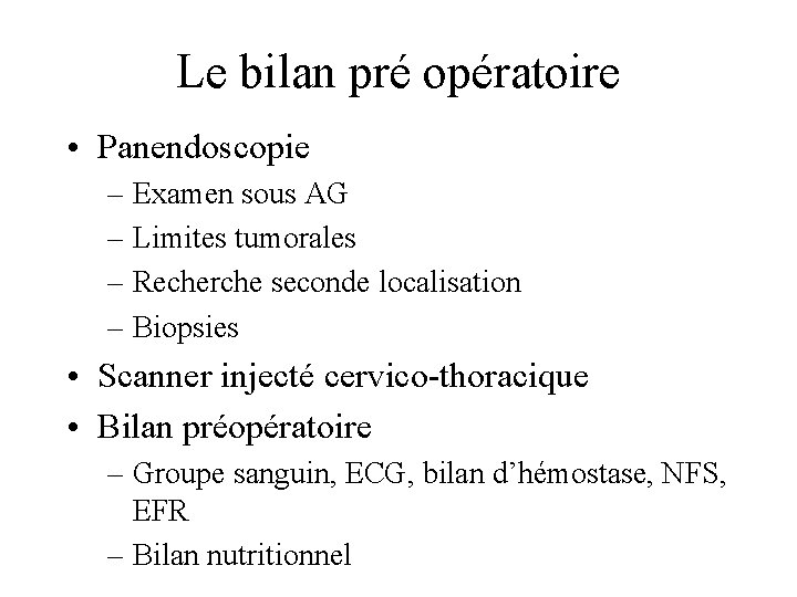 Le bilan pré opératoire • Panendoscopie – Examen sous AG – Limites tumorales –