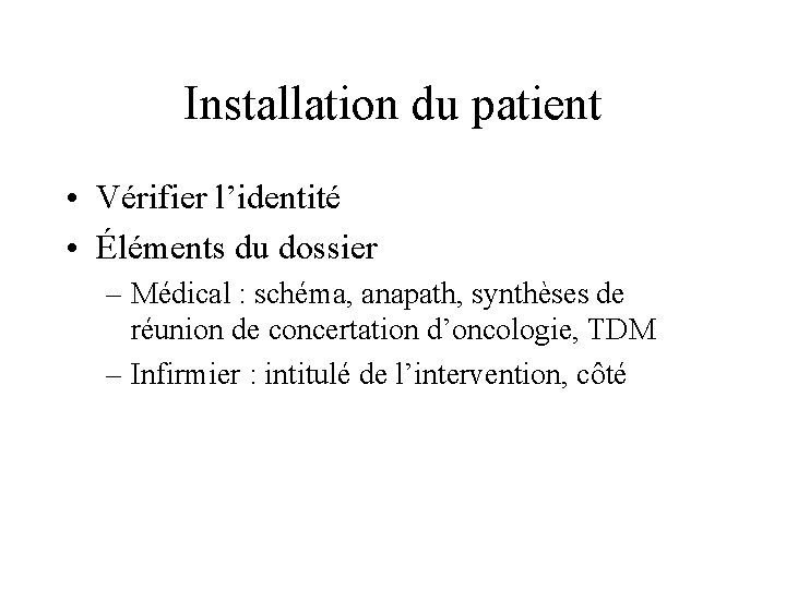 Installation du patient • Vérifier l’identité • Éléments du dossier – Médical : schéma,