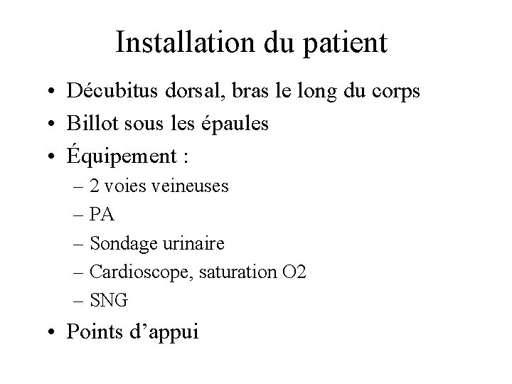 Installation du patient • Décubitus dorsal, bras le long du corps • Billot sous