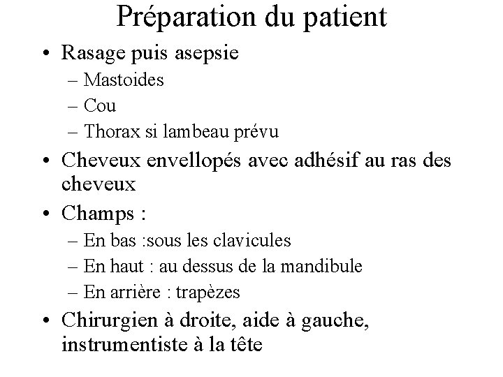 Préparation du patient • Rasage puis asepsie – Mastoides – Cou – Thorax si