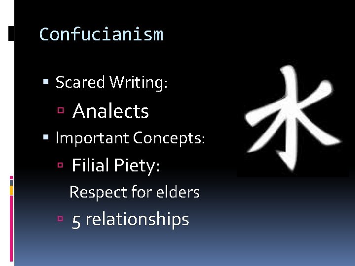 Confucianism Scared Writing: Analects Important Concepts: Filial Piety: Respect for elders 5 relationships 