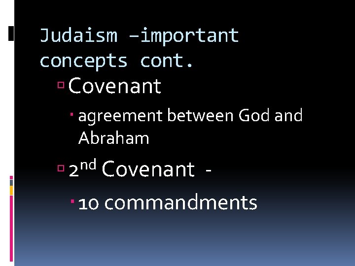 Judaism –important concepts cont. Covenant agreement between God and Abraham 2 nd Covenant -