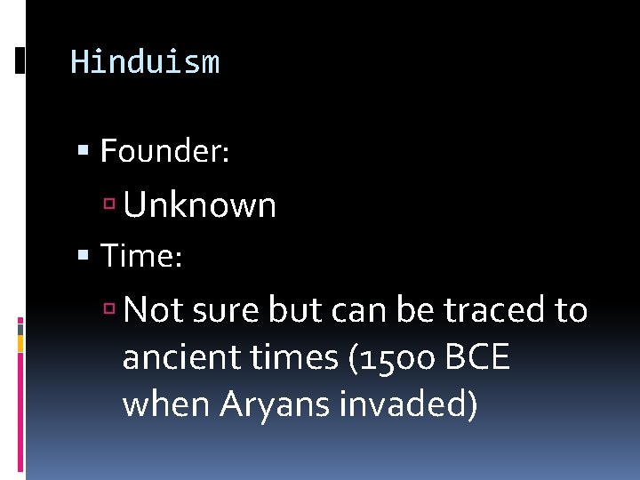 Hinduism Founder: Unknown Time: Not sure but can be traced to ancient times (1500