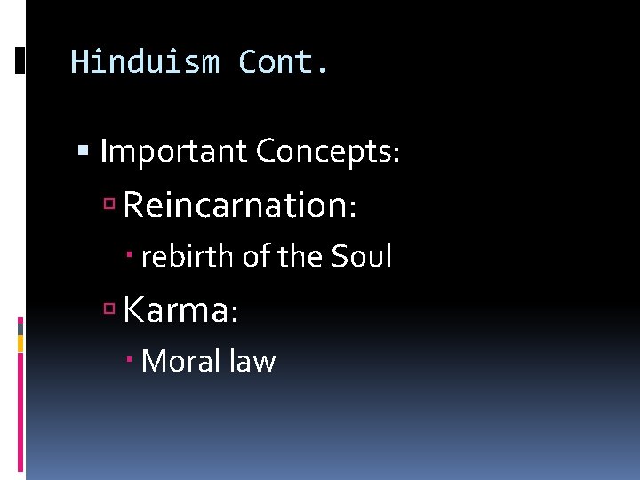 Hinduism Cont. Important Concepts: Reincarnation: rebirth of the Soul Karma: Moral law 