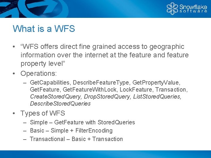 What is a WFS • “WFS offers direct fine grained access to geographic information