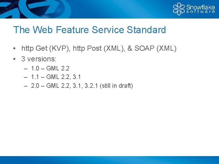 The Web Feature Service Standard • http Get (KVP), http Post (XML), & SOAP