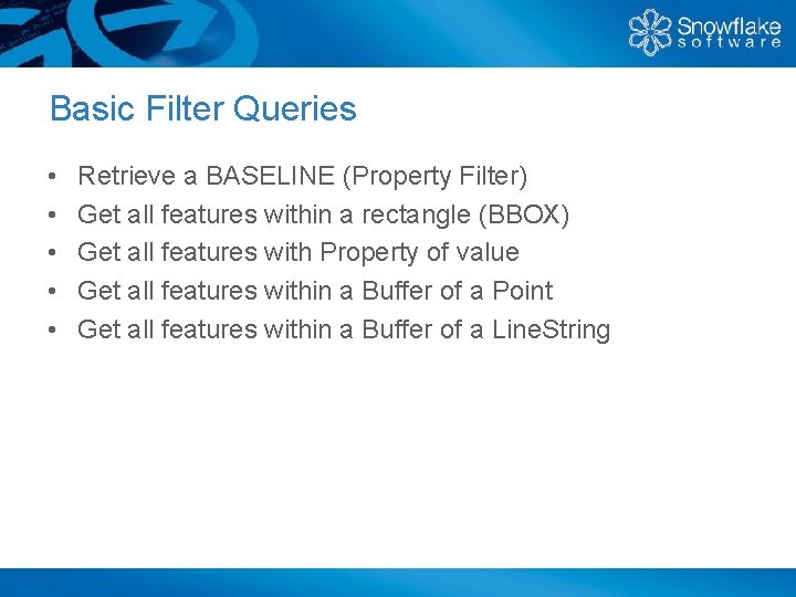 Basic Filter Queries • • • Retrieve a BASELINE (Property Filter) Get all features