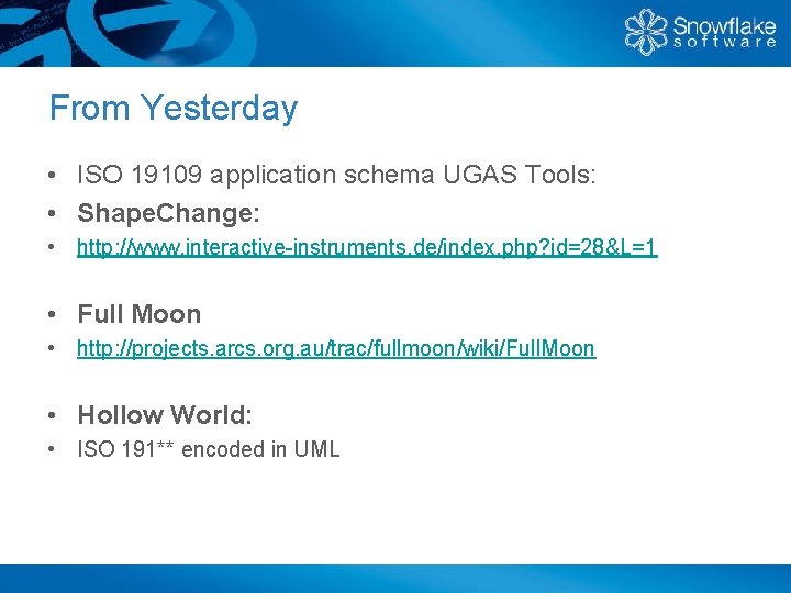 From Yesterday • ISO 19109 application schema UGAS Tools: • Shape. Change: • http: