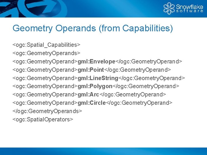 Geometry Operands (from Capabilities) <ogc: Spatial_Capabilities> <ogc: Geometry. Operand>gml: Envelope</ogc: Geometry. Operand> <ogc: Geometry.