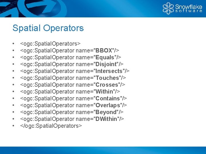Spatial Operators • • • • <ogc: Spatial. Operators> <ogc: Spatial. Operator name="BBOX"/> <ogc: