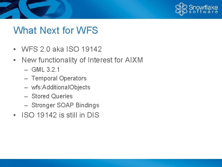 What Next for WFS • WFS 2. 0 aka ISO 19142 • New functionality
