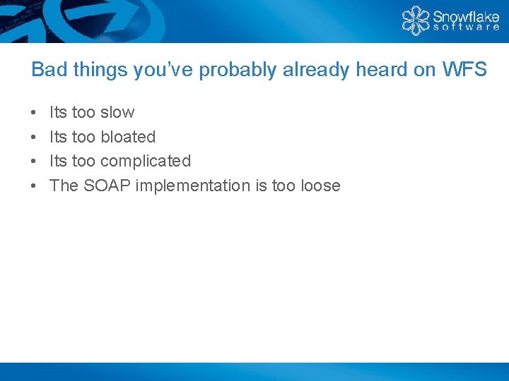 Bad things you’ve probably already heard on WFS • • Its too slow Its