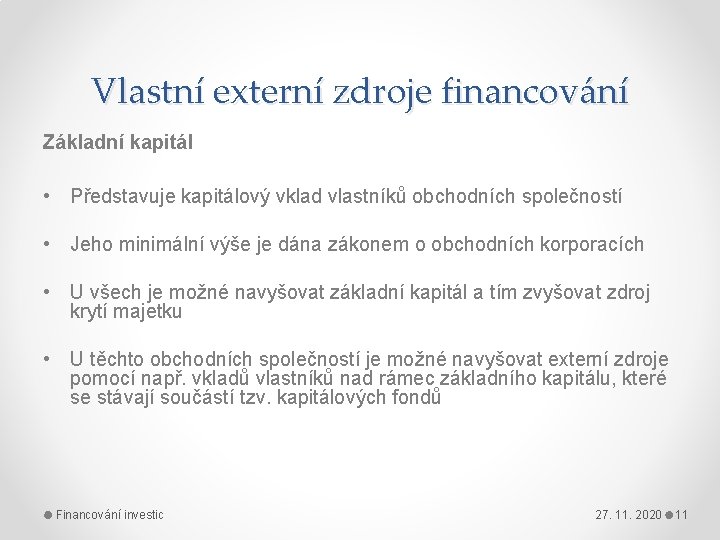 Vlastní externí zdroje financování Základní kapitál • Představuje kapitálový vklad vlastníků obchodních společností •