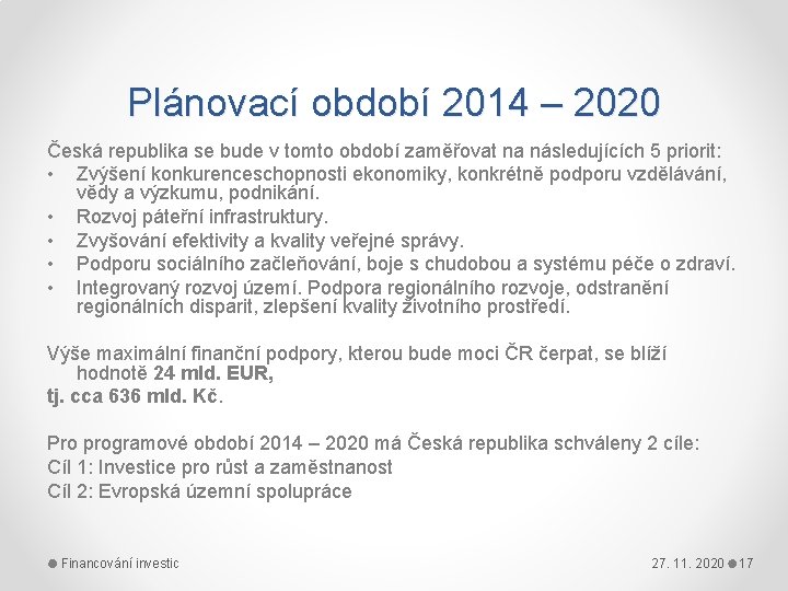 Plánovací období 2014 – 2020 Česká republika se bude v tomto období zaměřovat na