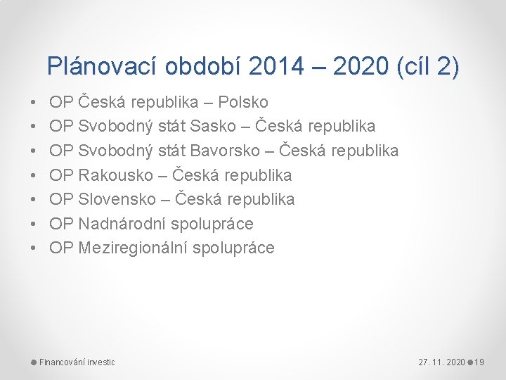 Plánovací období 2014 – 2020 (cíl 2) • • OP Česká republika – Polsko