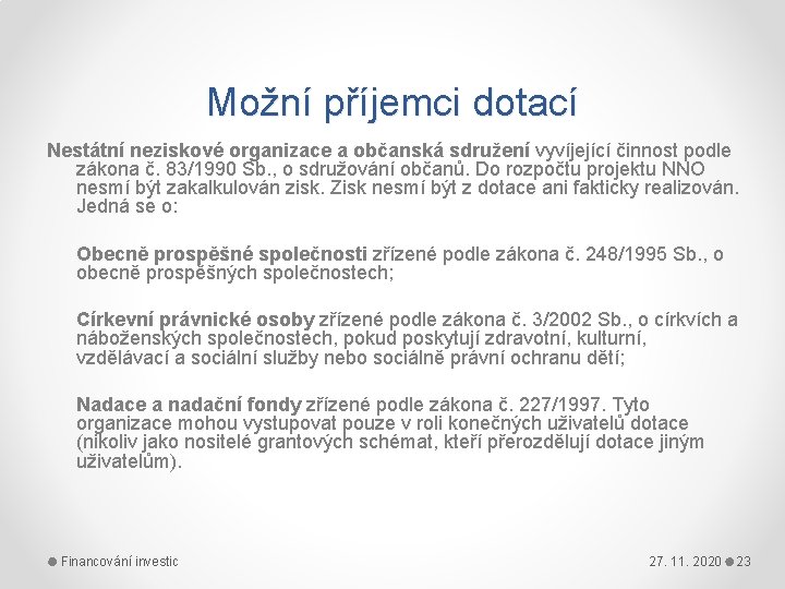 Možní příjemci dotací Nestátní neziskové organizace a občanská sdružení vyvíjející činnost podle zákona č.