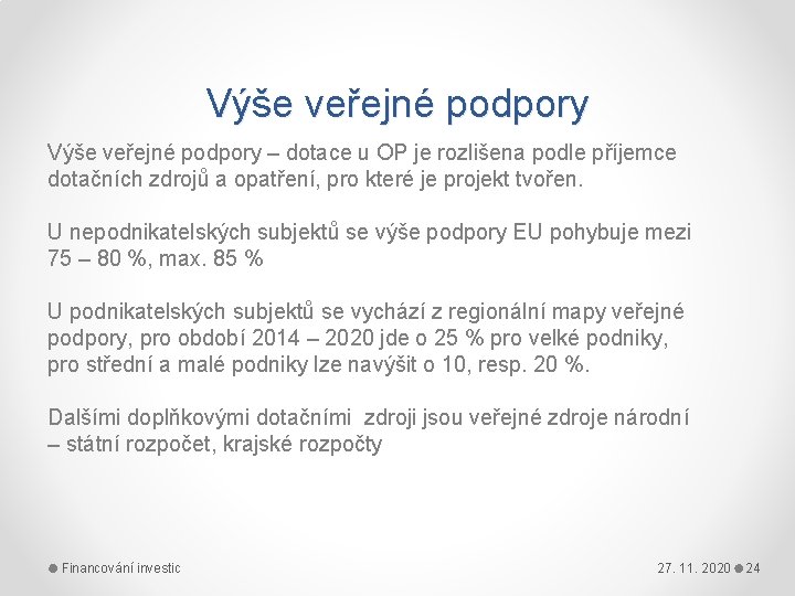 Výše veřejné podpory – dotace u OP je rozlišena podle příjemce dotačních zdrojů a