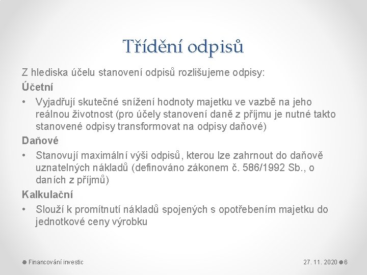 Třídění odpisů Z hlediska účelu stanovení odpisů rozlišujeme odpisy: Účetní • Vyjadřují skutečné snížení