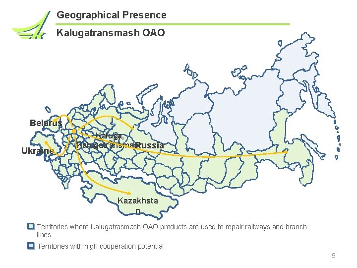 Geographical Presence Kalugatransmash ОАО Belarus Ukraine Kaluga, Kalugatransmash Russia Kazakhsta n Territories where Kalugatrasmash