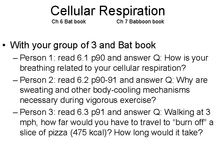 Cellular Respiration Ch 6 Bat book Ch 7 Babboon book • With your group