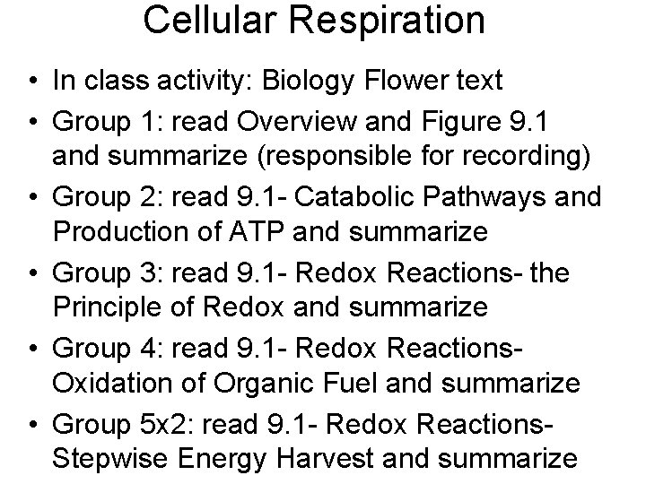 Cellular Respiration • In class activity: Biology Flower text • Group 1: read Overview Cellular Respiration • In class activity: Biology Flower text • Group 1: read Overview