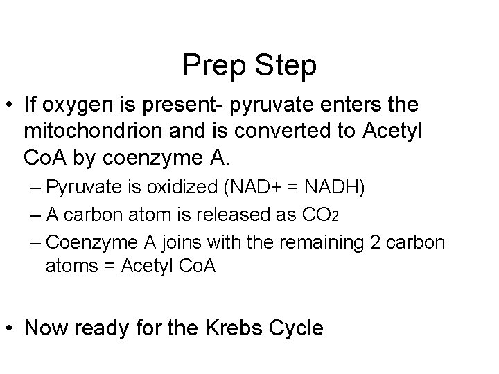 Prep Step • If oxygen is present- pyruvate enters the mitochondrion and is converted