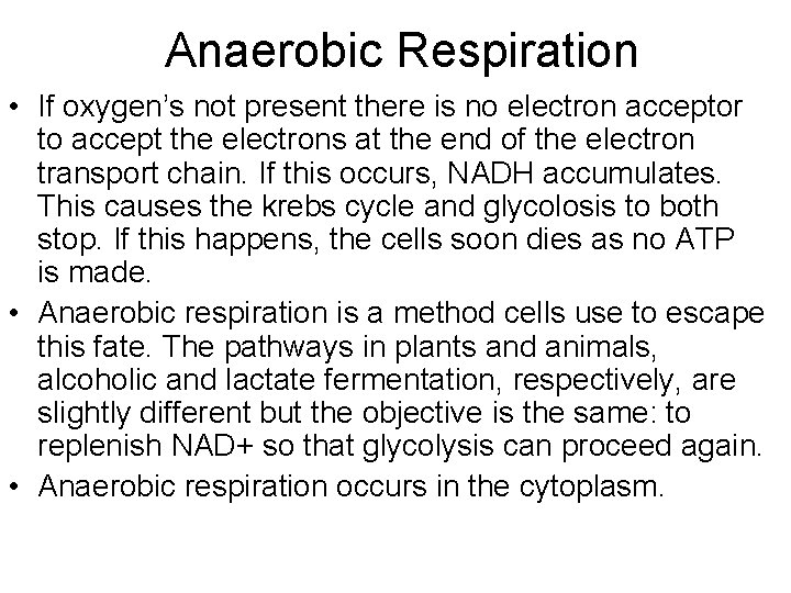 Anaerobic Respiration • If oxygen’s not present there is no electron acceptor to accept Anaerobic Respiration • If oxygen’s not present there is no electron acceptor to accept