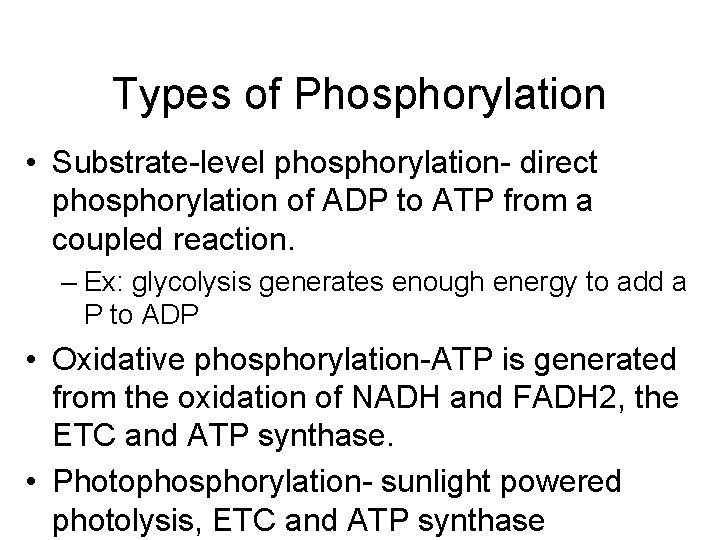 Types of Phosphorylation • Substrate-level phosphorylation- direct phosphorylation of ADP to ATP from a