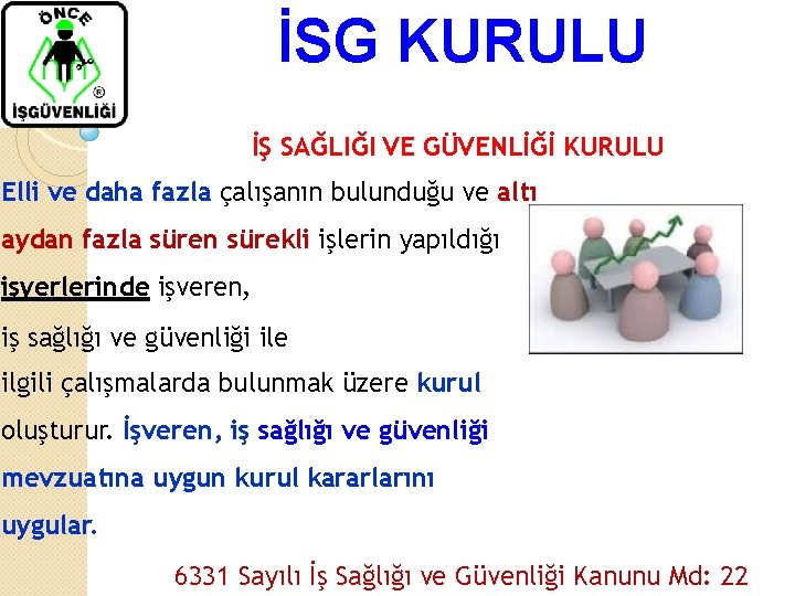 İSG KURULU İŞ SAĞLIĞI VE GÜVENLİĞİ KURULU Elli ve daha fazla çalışanın bulunduğu ve