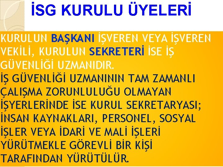 İSG KURULU ÜYELERİ KURULUN BAŞKANI İŞVEREN VEYA İŞVEREN VEKİLİ, KURULUN SEKRETERİ İSE İŞ GÜVENLİĞİ