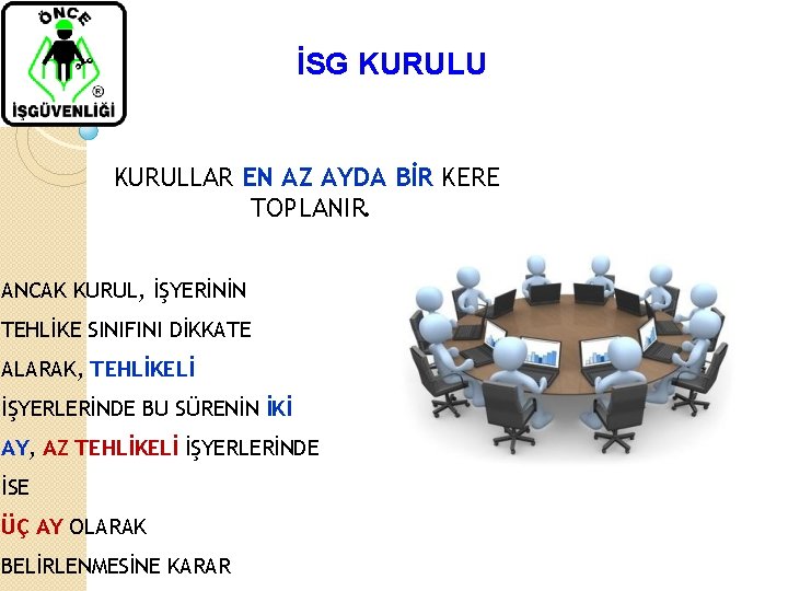 İSG KURULU KURULLAR EN AZ AYDA BİR KERE TOPLANIR. ANCAK KURUL, İŞYERİNİN TEHLİKE SINIFINI