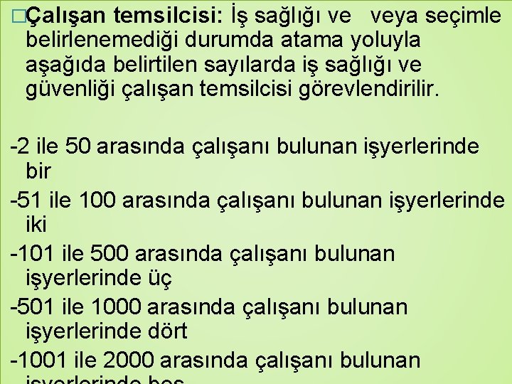 �Çalışan temsilcisi: İş sağlığı ve veya seçimle belirlenemediği durumda atama yoluyla aşağıda belirtilen sayılarda