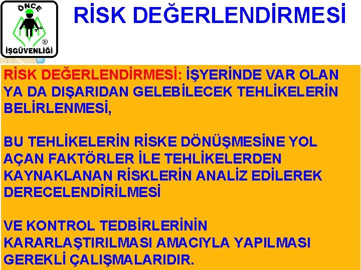 RİSK DEĞERLENDİRMESİ: İŞYERİNDE VAR OLAN YA DA DIŞARIDAN GELEBİLECEK TEHLİKELERİN BELİRLENMESİ, BU TEHLİKELERİN RİSKE