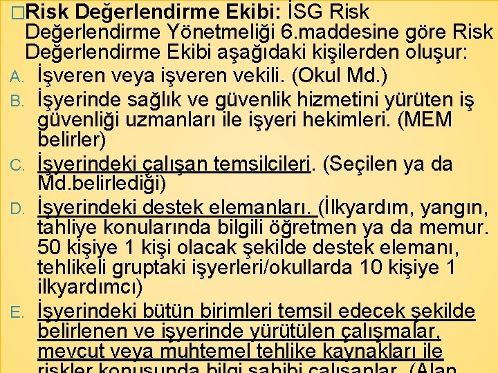�Risk Değerlendirme Ekibi: İSG Risk Değerlendirme Yönetmeliği 6. maddesine göre Risk Değerlendirme Ekibi aşağıdaki