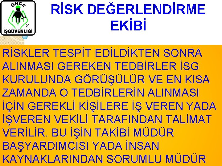 RİSK DEĞERLENDİRME EKİBİ RİSKLER TESPİT EDİLDİKTEN SONRA ALINMASI GEREKEN TEDBİRLER İSG KURULUNDA GÖRÜŞÜLÜR VE