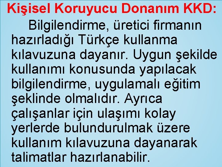 Kişisel Koruyucu Donanım KKD: Bilgilendirme, üretici firmanın hazırladığı Türkçe kullanma kılavuzuna dayanır. Uygun şekilde