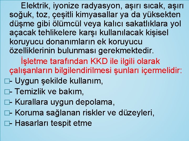 Elektrik, iyonize radyasyon, aşırı sıcak, aşırı soğuk, toz, çeşitli kimyasallar ya da yüksekten düşme