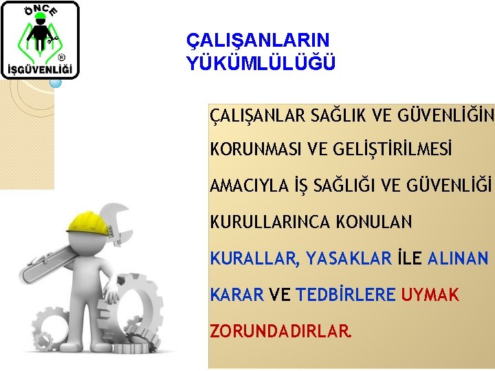 ÇALIŞANLARIN YÜKÜMLÜLÜĞÜ ÇALIŞANLAR SAĞLIK VE GÜVENLİĞİN KORUNMASI VE GELİŞTİRİLMESİ AMACIYLA İŞ SAĞLIĞI VE GÜVENLİĞİ