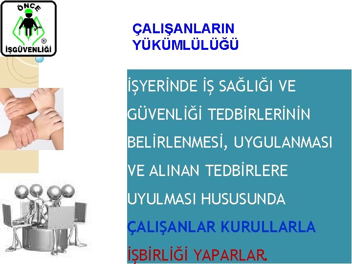 ÇALIŞANLARIN YÜKÜMLÜLÜĞÜ İŞYERİNDE İŞ SAĞLIĞI VE GÜVENLİĞİ TEDBİRLERİNİN BELİRLENMESİ, UYGULANMASI VE ALINAN TEDBİRLERE UYULMASI